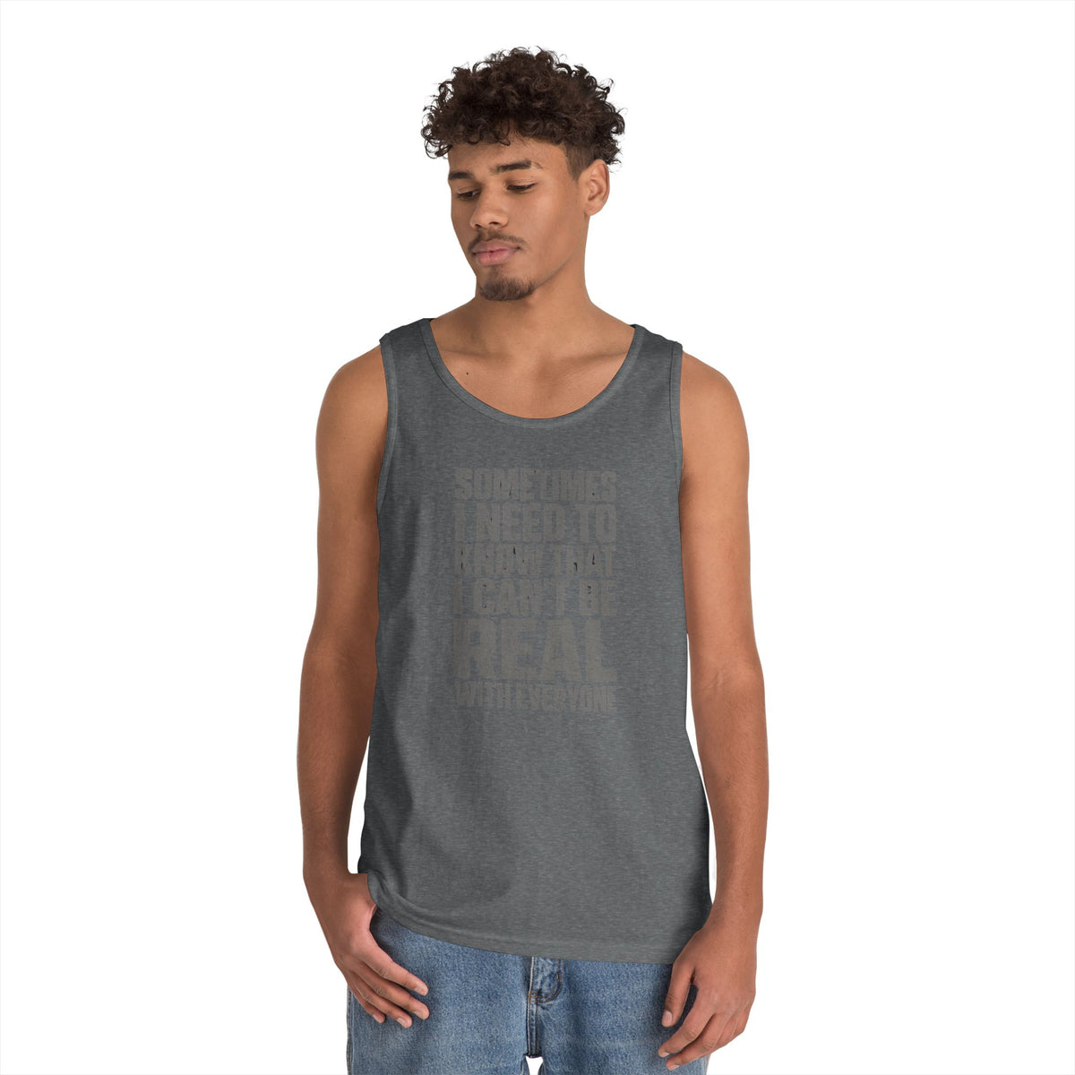 Tank Top — “Sometimes I Need to Know I Can’t Be Real With Everyone” Casual Statement Tee