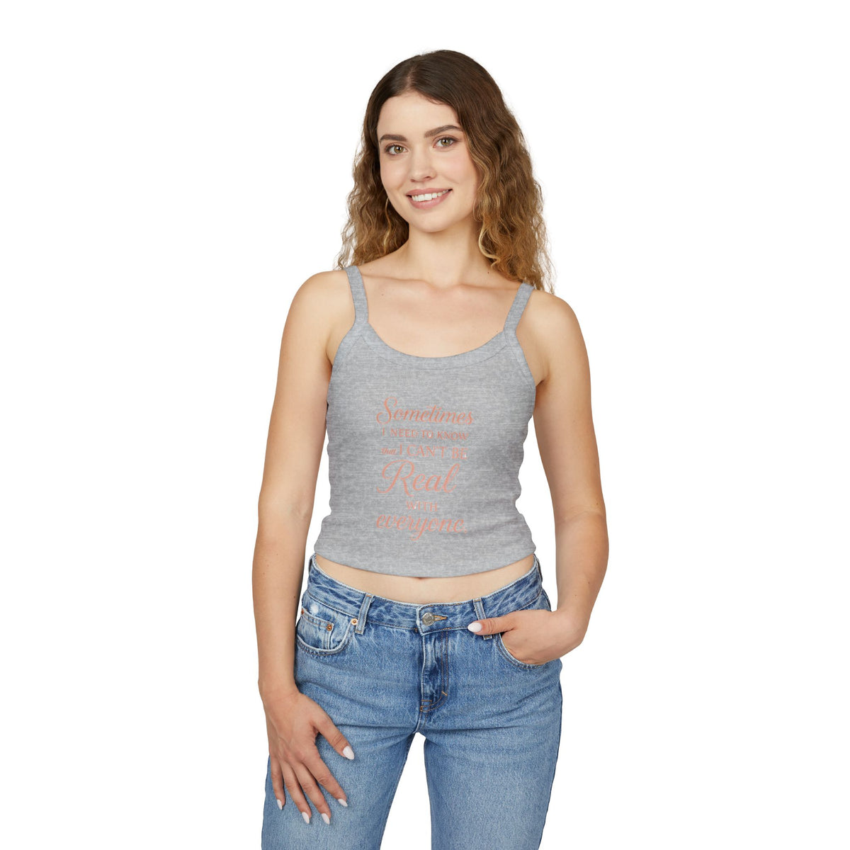 Spaghetti Tank Top — "Sometimes I Need to Know I Can't Be Real with Everyone" Feminine Crop