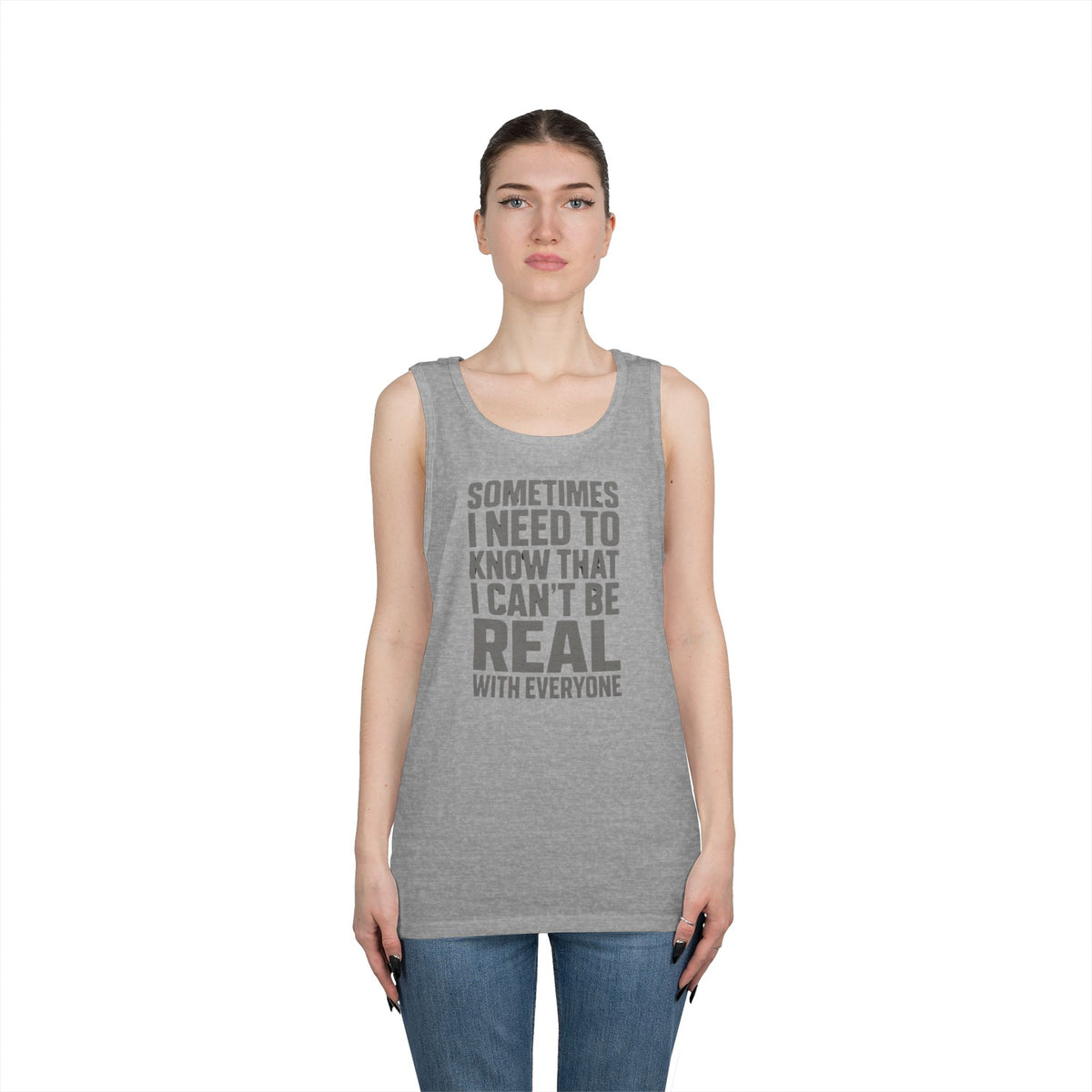 Tank Top — “Sometimes I Need to Know I Can’t Be Real With Everyone” Casual Statement Tee