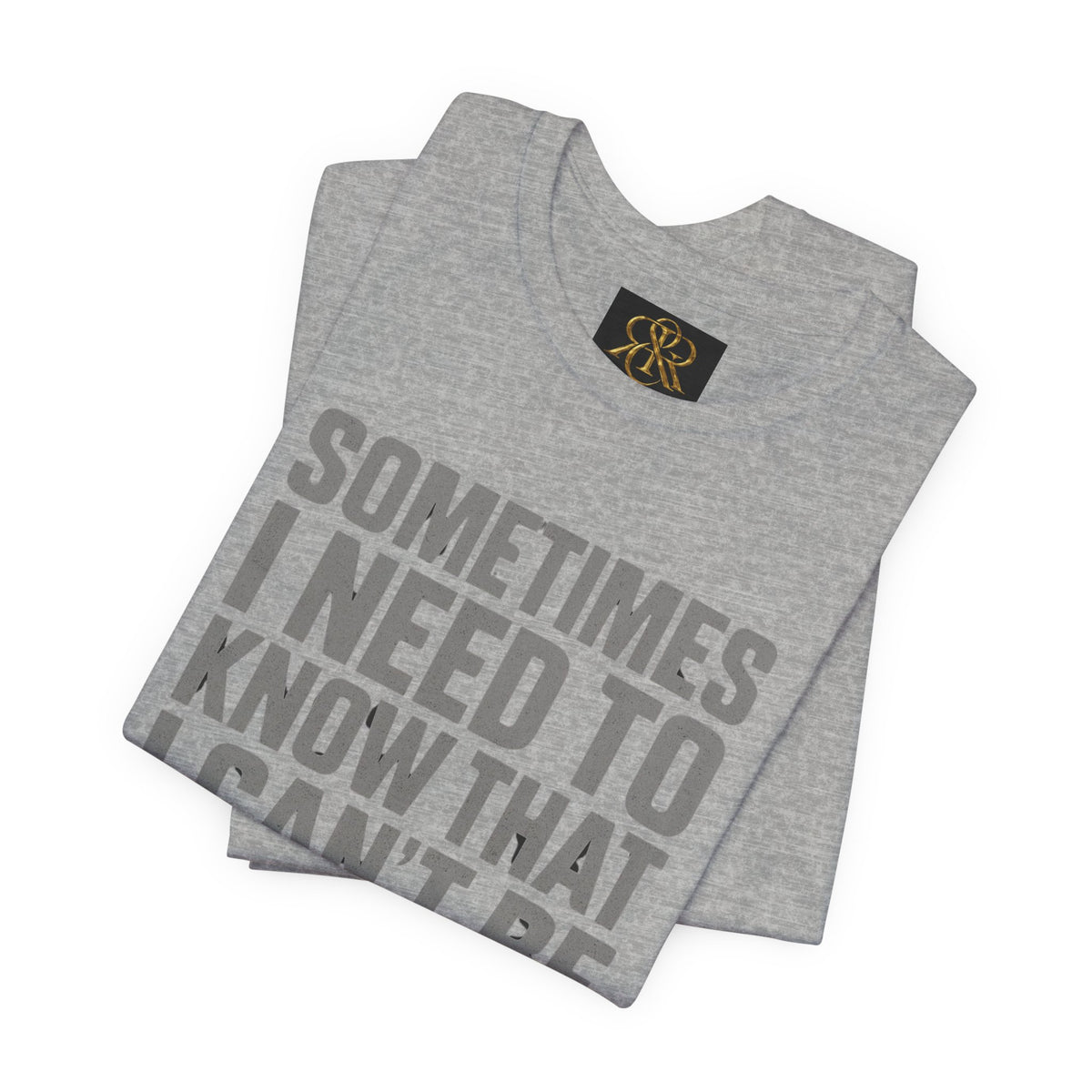 T-Shirt — "Sometimes I Need to Know I Can't Be Real With Everyone" Graphic Tee