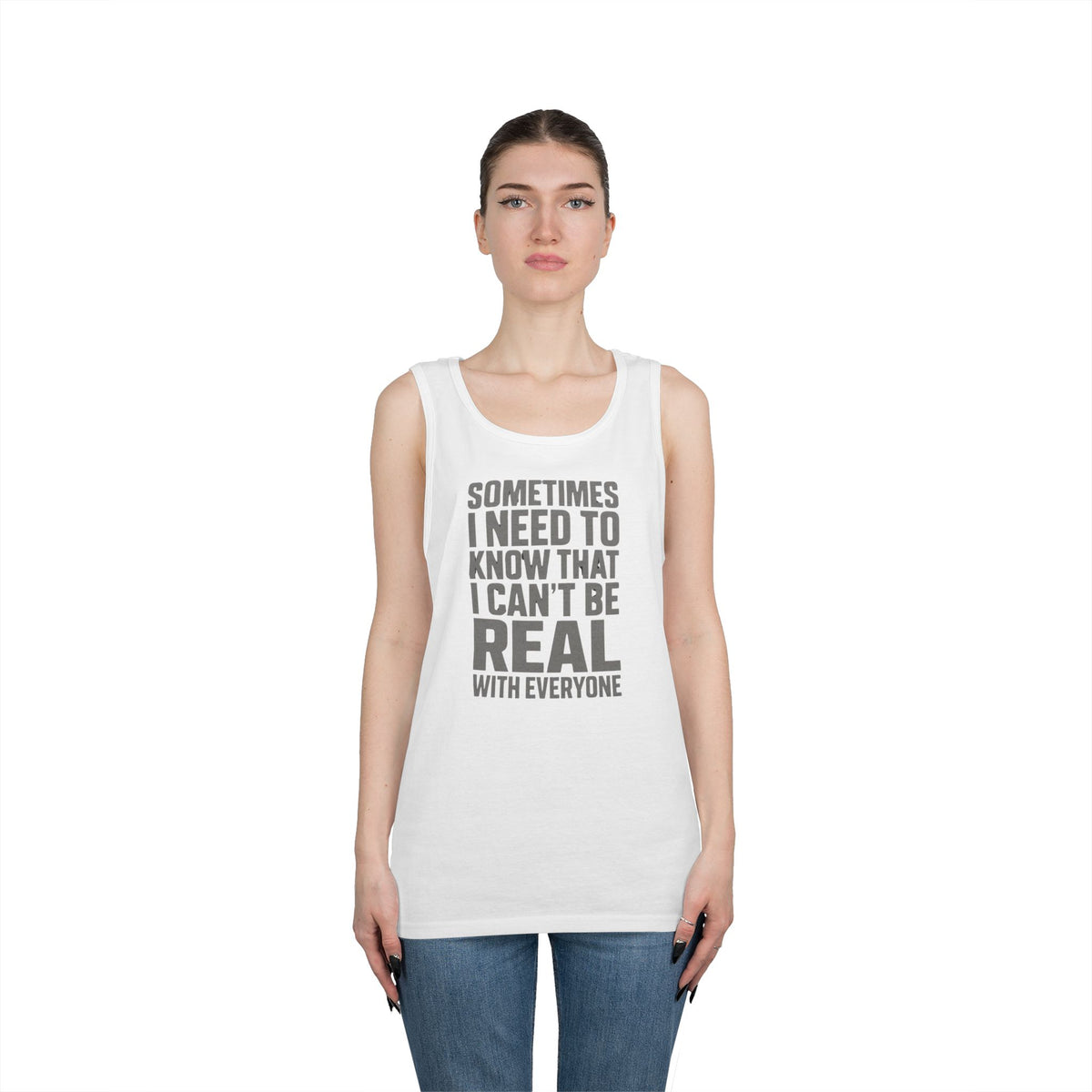 Tank Top — “Sometimes I Need to Know I Can’t Be Real With Everyone” Casual Statement Tee
