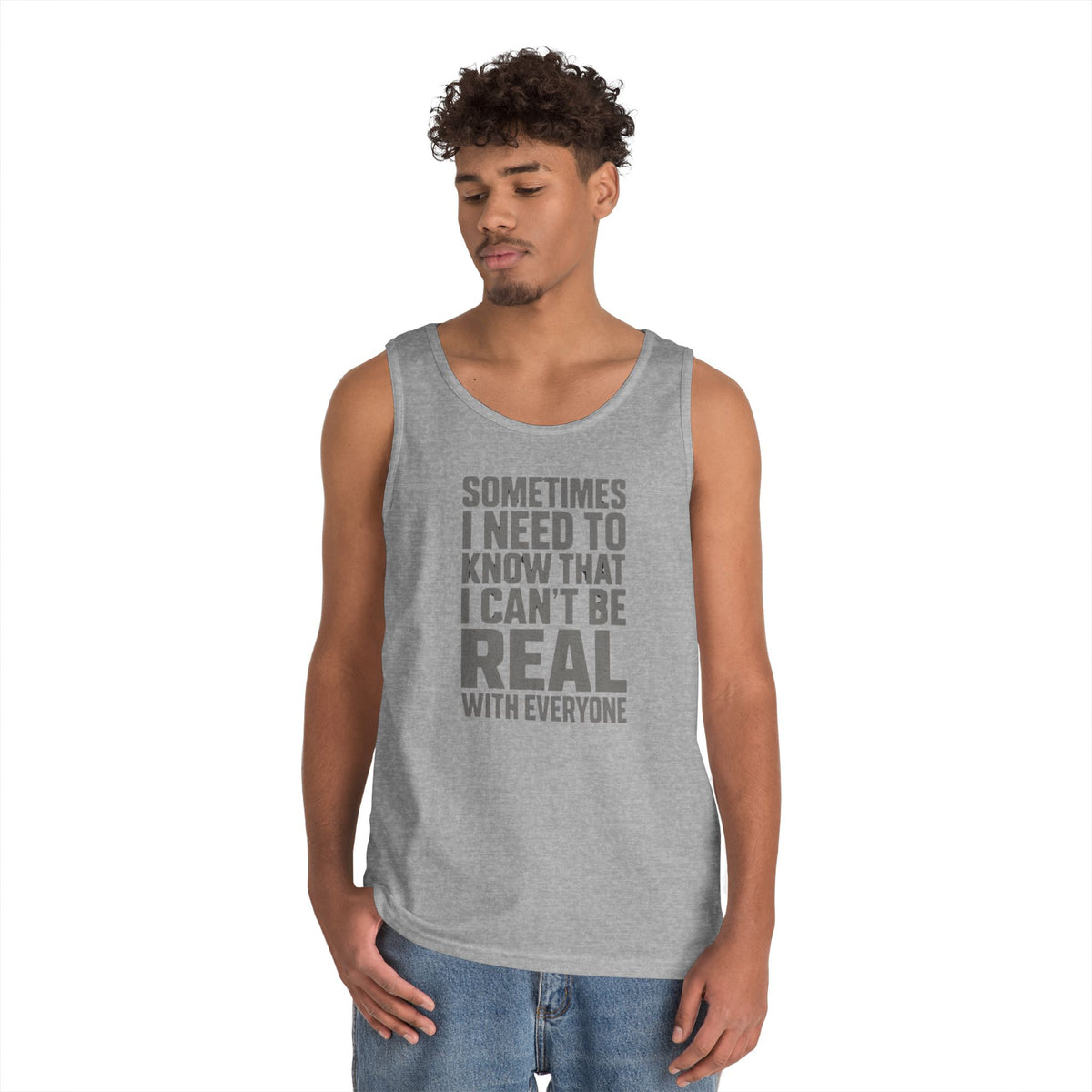 Tank Top — “Sometimes I Need to Know I Can’t Be Real With Everyone” Casual Statement Tee