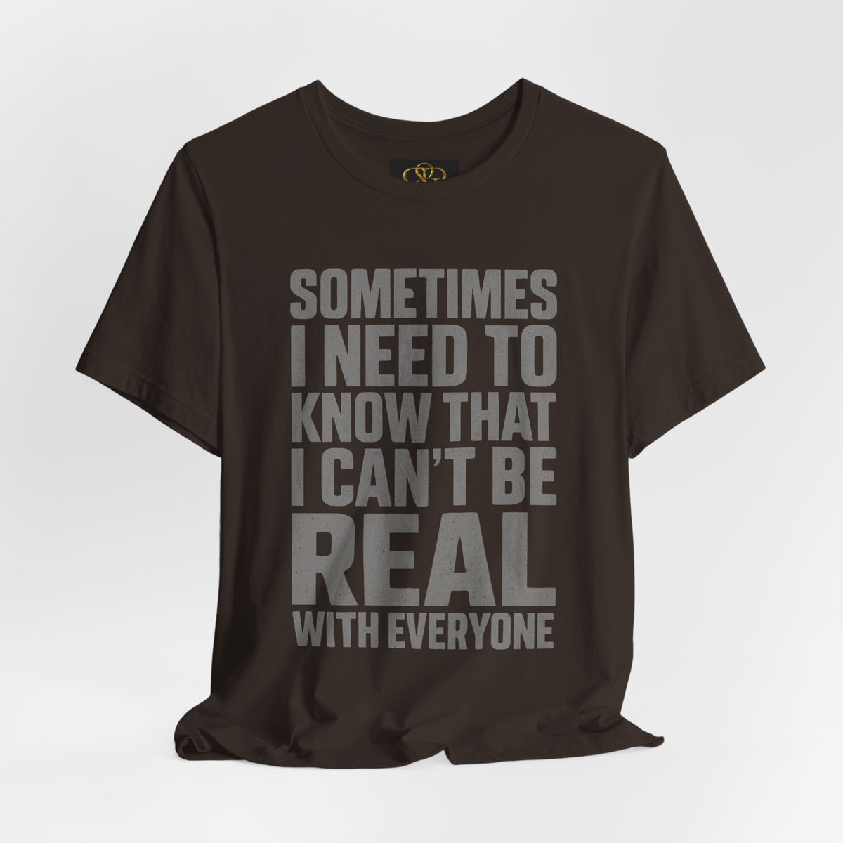 T-Shirt — "Sometimes I Need to Know I Can't Be Real With Everyone" Graphic Tee