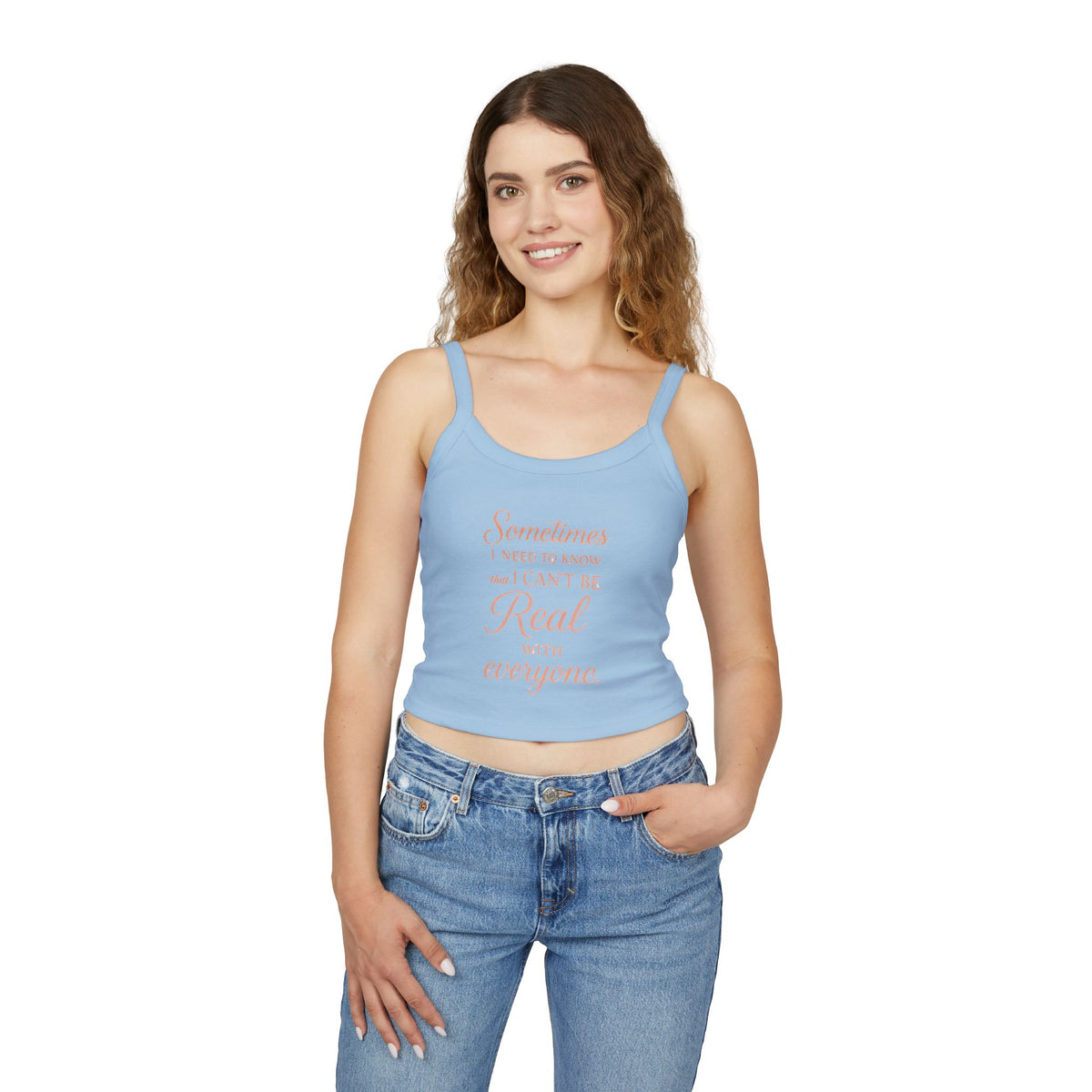 Spaghetti Tank Top — "Sometimes I Need to Know I Can't Be Real with Everyone" Feminine Crop