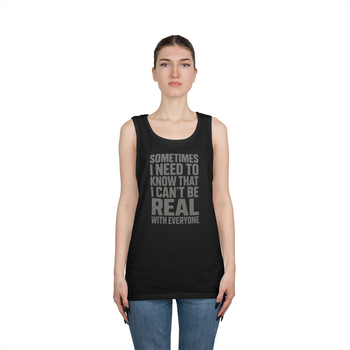 Tank Top — “Sometimes I Need to Know I Can’t Be Real With Everyone” Casual Statement Tee