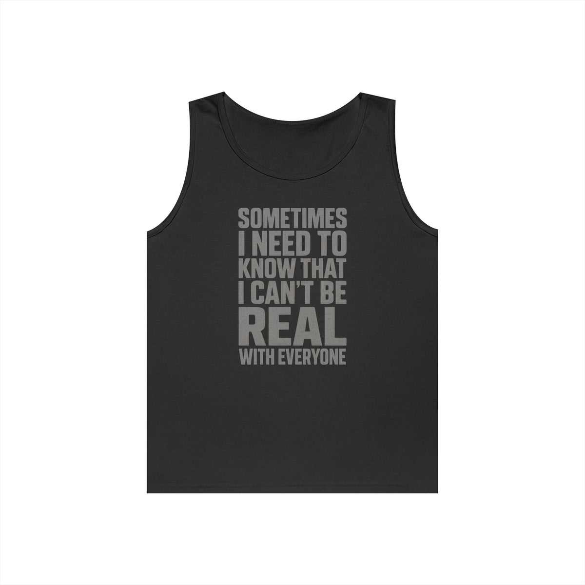 Tank Top — “Sometimes I Need to Know I Can’t Be Real With Everyone” Casual Statement Tee