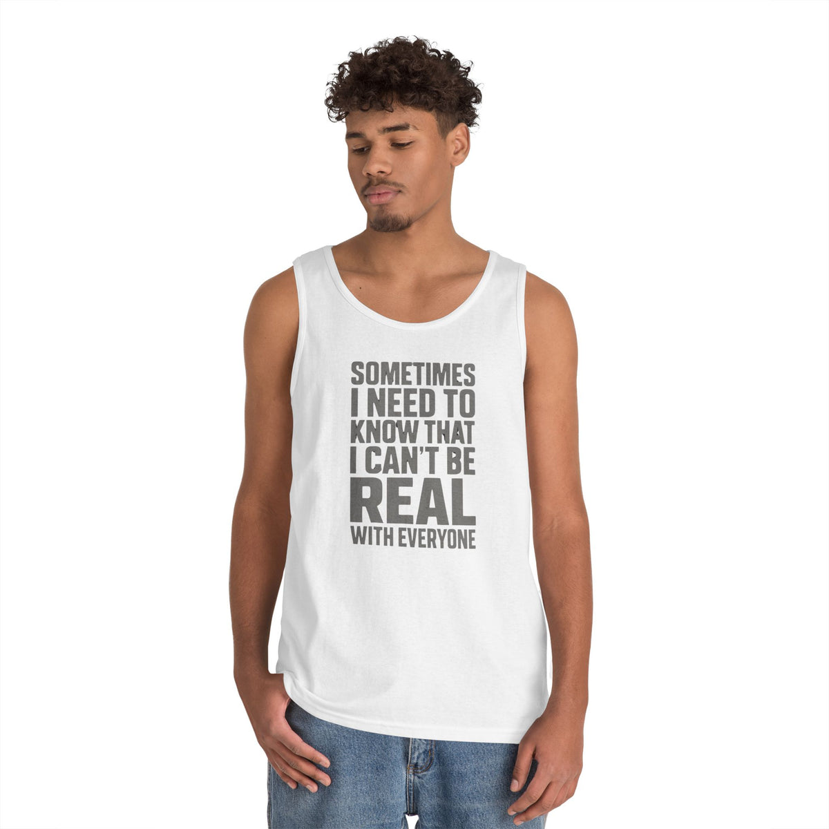 Tank Top — “Sometimes I Need to Know I Can’t Be Real With Everyone” Casual Statement Tee