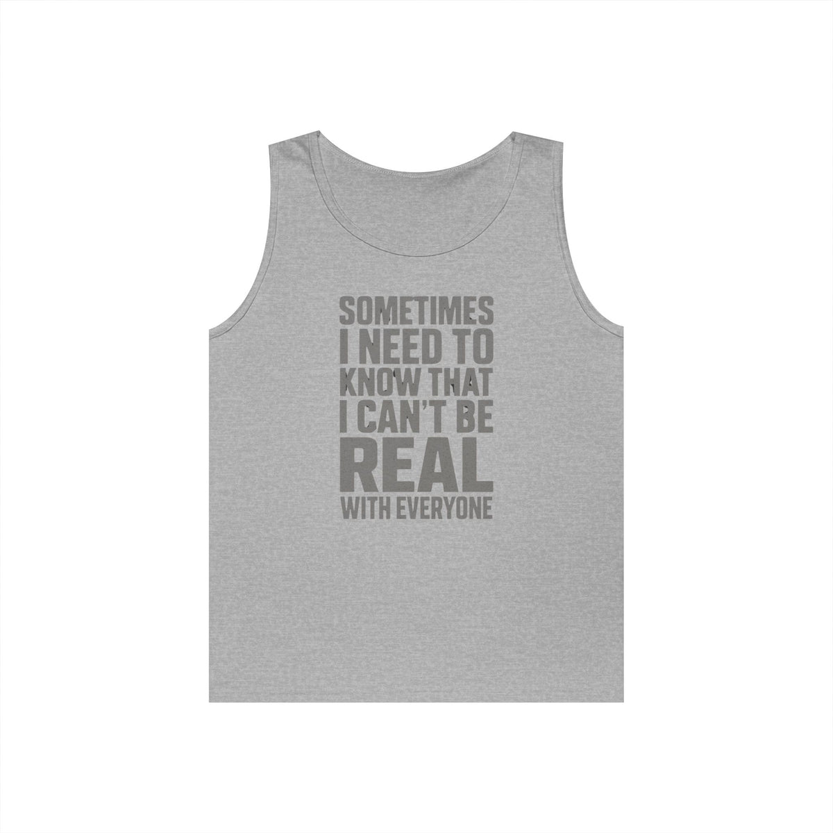 Tank Top — “Sometimes I Need to Know I Can’t Be Real With Everyone” Casual Statement Tee