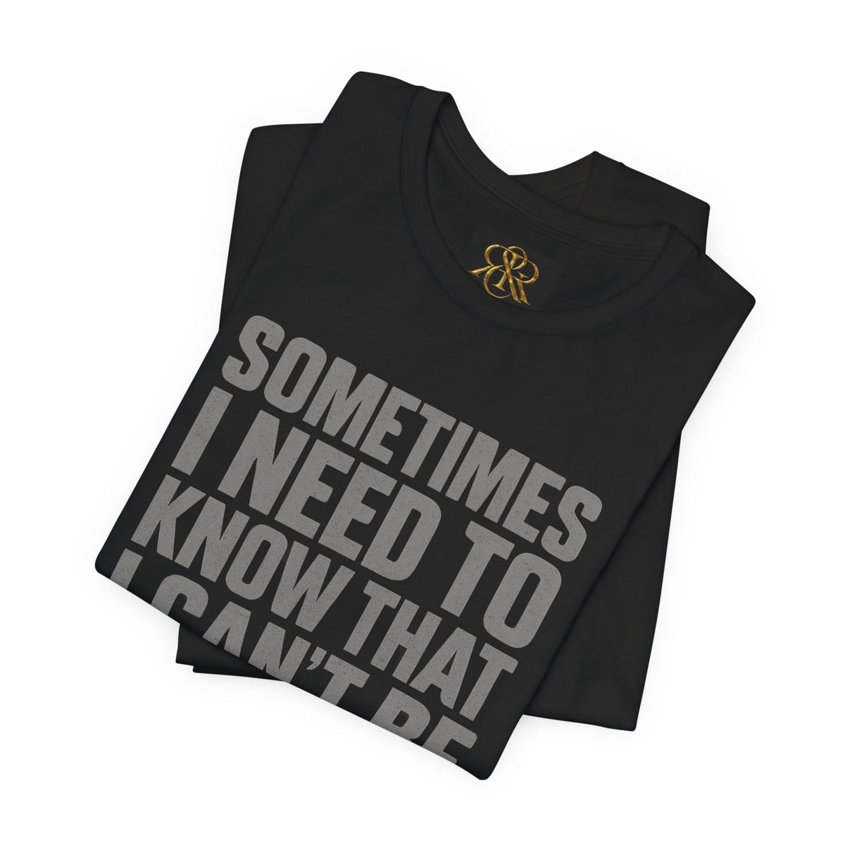 T-Shirt — "Sometimes I Need to Know I Can't Be Real With Everyone" Graphic Tee