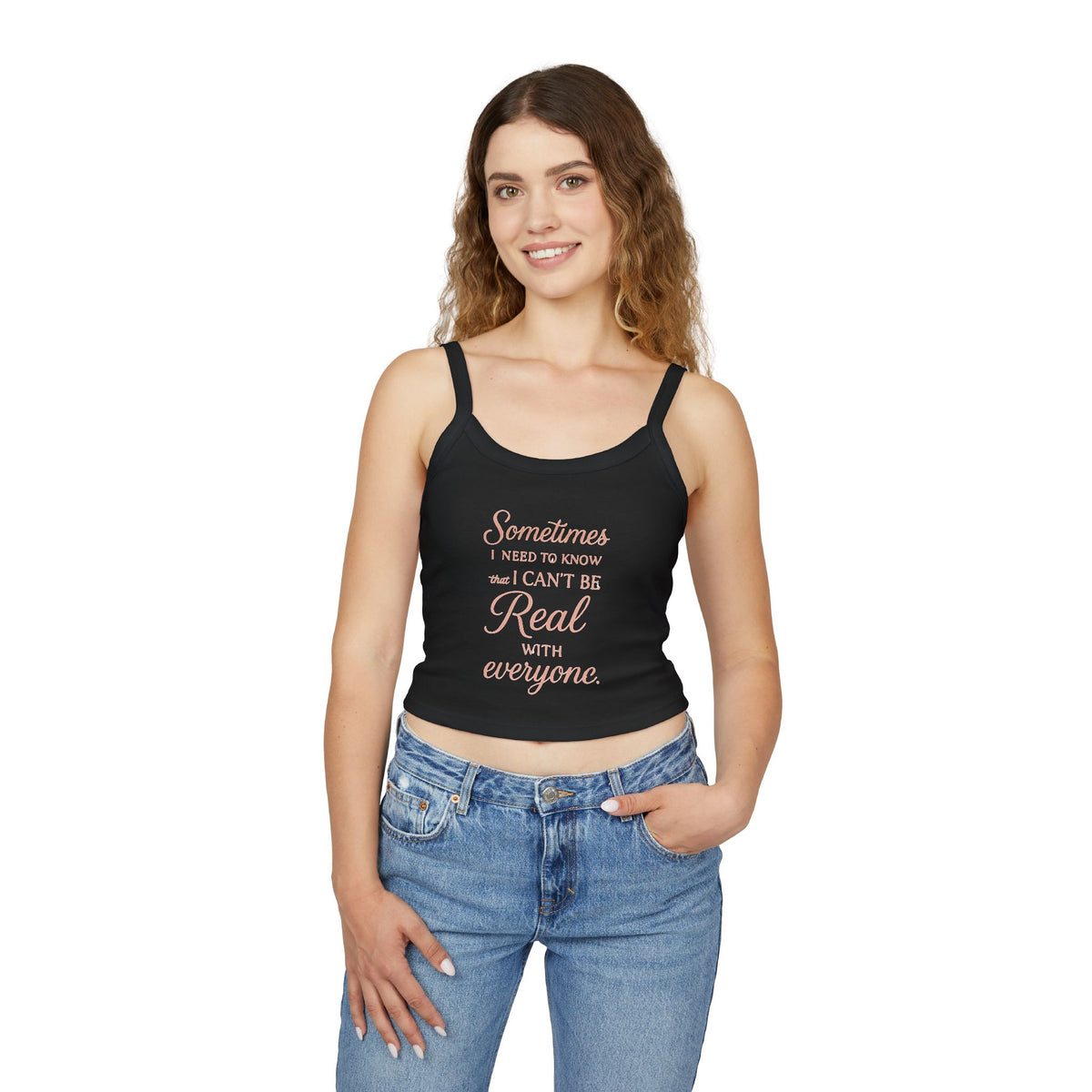 Spaghetti Tank Top — "Sometimes I Need to Know I Can't Be Real with Everyone" Feminine Crop