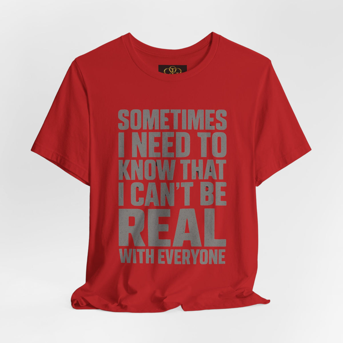 T-Shirt — "Sometimes I Need to Know I Can't Be Real With Everyone" Graphic Tee