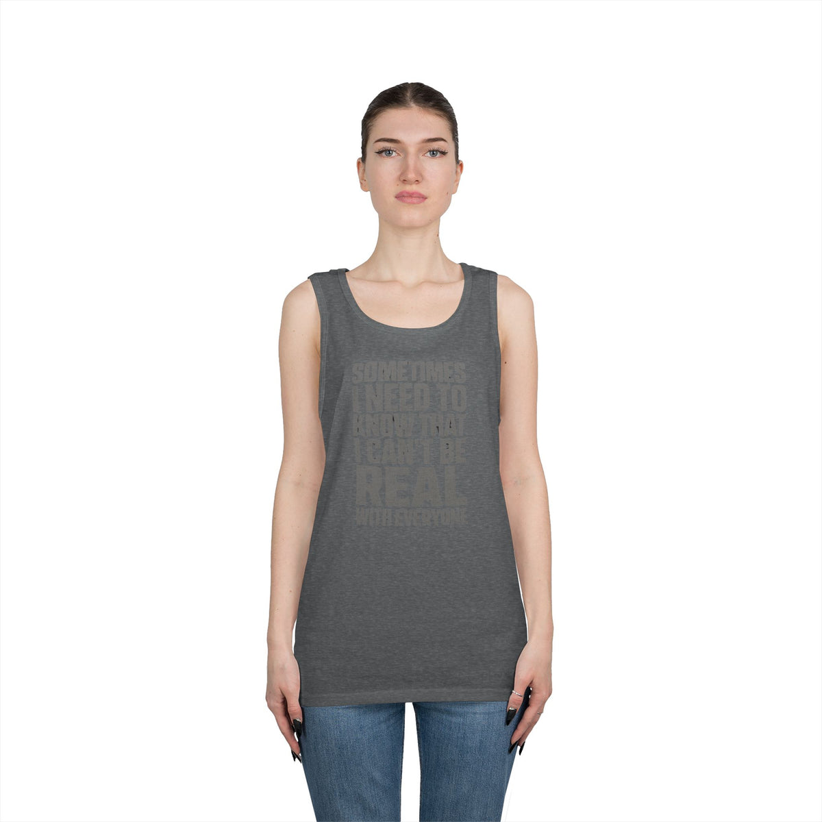 Tank Top — “Sometimes I Need to Know I Can’t Be Real With Everyone” Casual Statement Tee