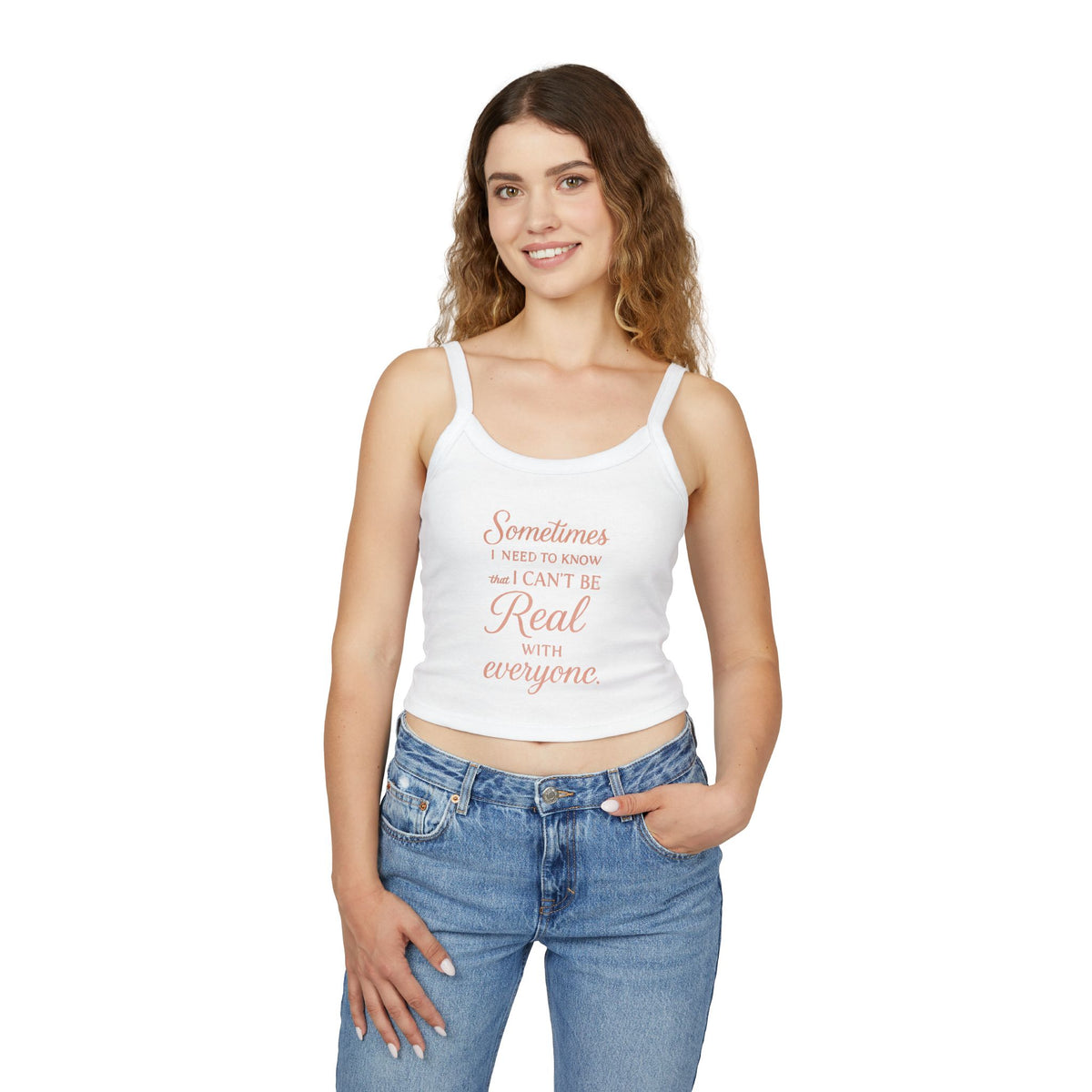 Spaghetti Tank Top — "Sometimes I Need to Know I Can't Be Real with Everyone" Feminine Crop