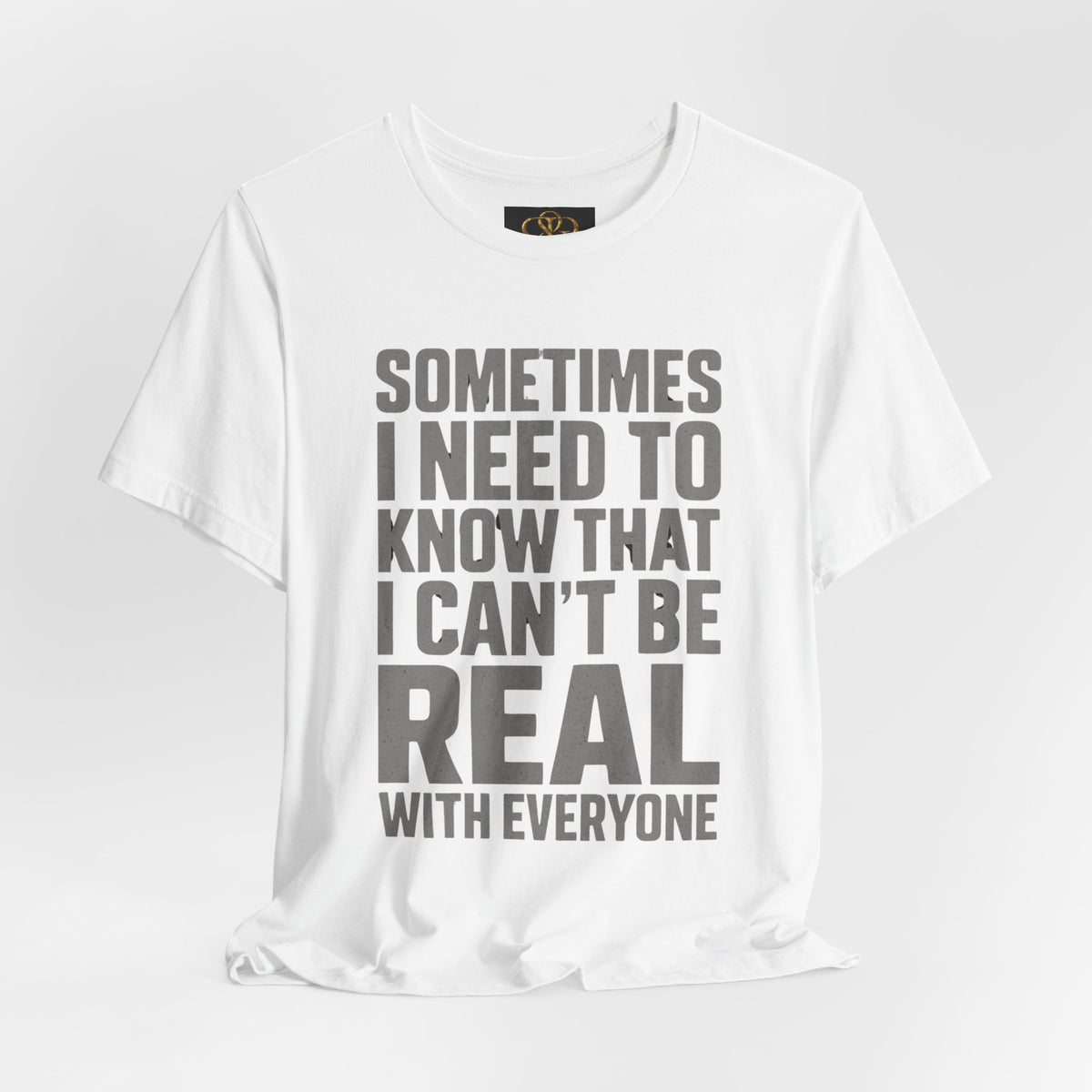 T-Shirt — "Sometimes I Need to Know I Can't Be Real With Everyone" Graphic Tee