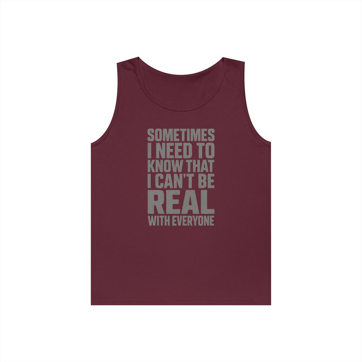 Tank Top — “Sometimes I Need to Know I Can’t Be Real With Everyone” Casual Statement Tee