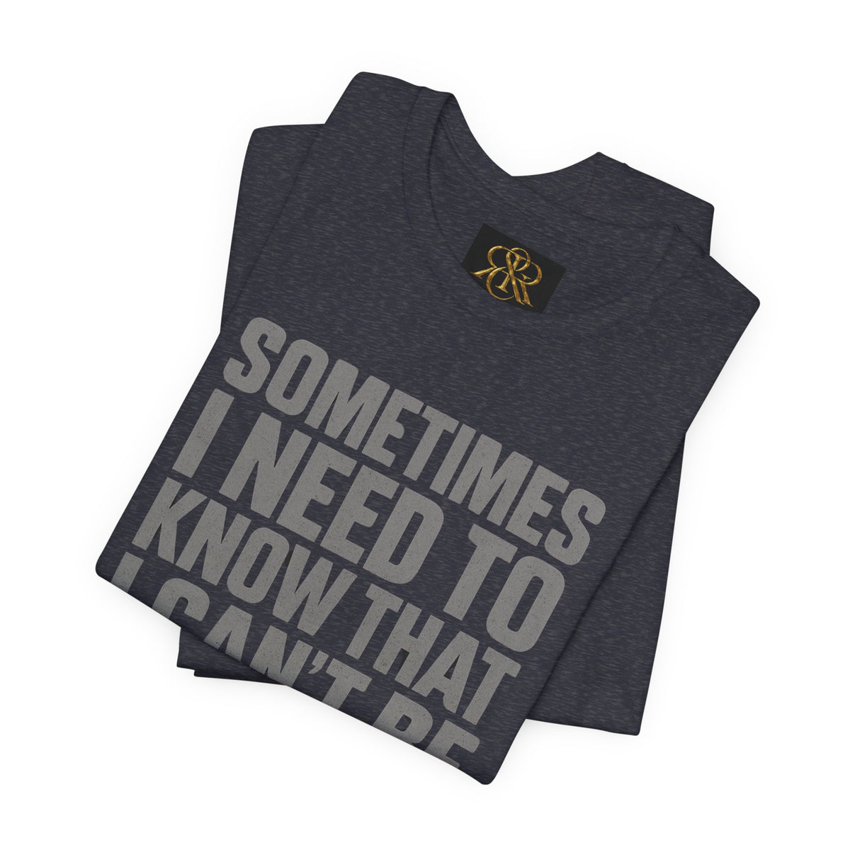 T-Shirt — "Sometimes I Need to Know I Can't Be Real With Everyone" Graphic Tee