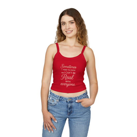 Spaghetti Tank Top — "Sometimes I Need to Know I Can't Be Real with Everyone" Feminine Crop