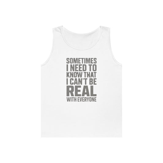 Tank Top — “Sometimes I Need to Know I Can’t Be Real With Everyone” Casual Statement Tee