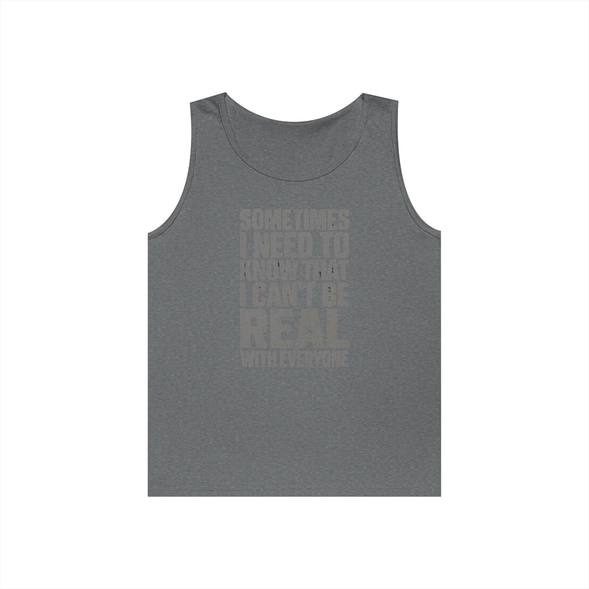 Tank Top — “Sometimes I Need to Know I Can’t Be Real With Everyone” Casual Statement Tee