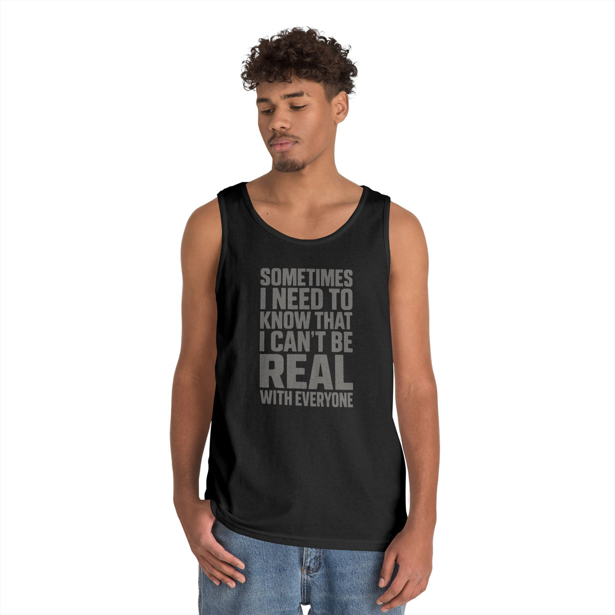 Tank Top — “Sometimes I Need to Know I Can’t Be Real With Everyone” Casual Statement Tee